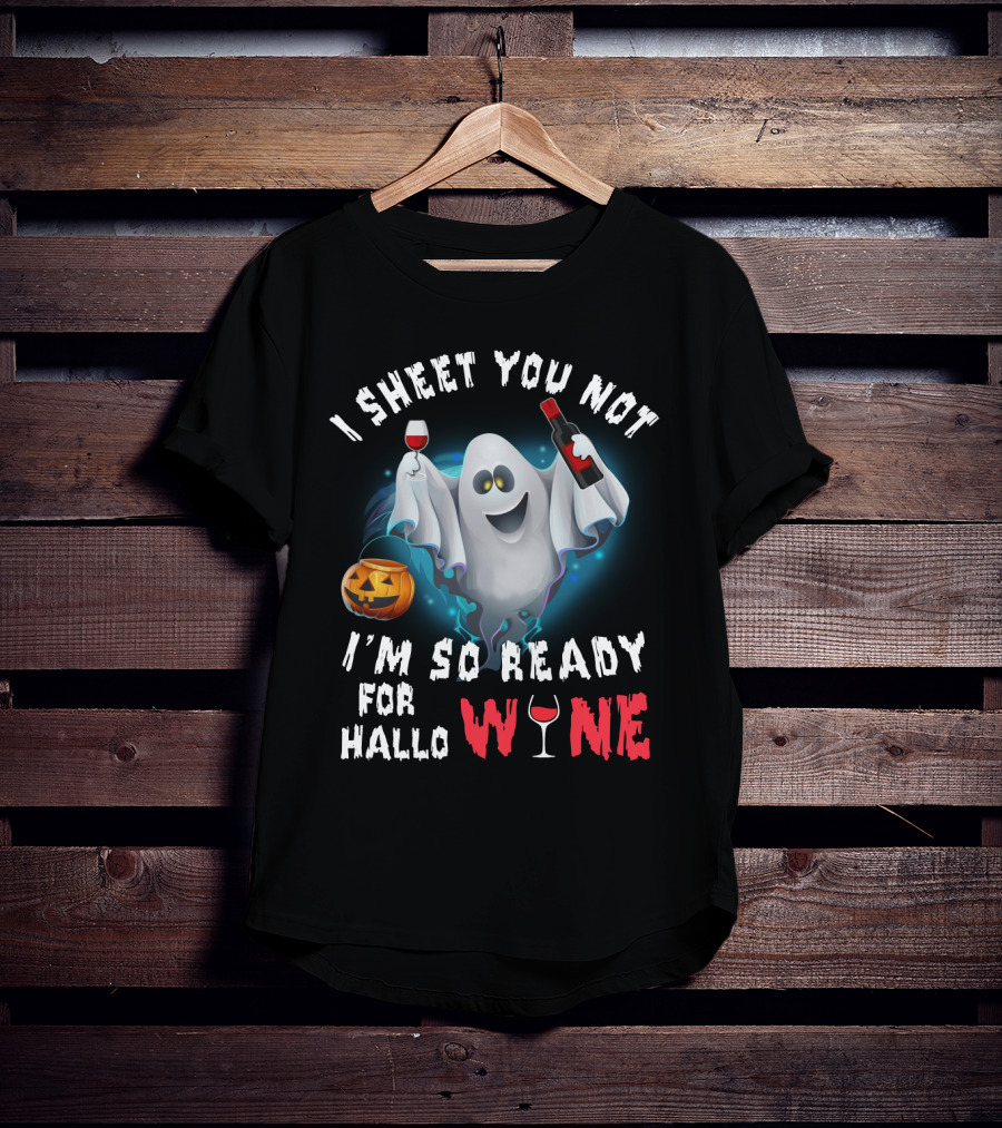 I Sheet You Not Ghost With Wine, Ready For Halloween Fun T-Shirt