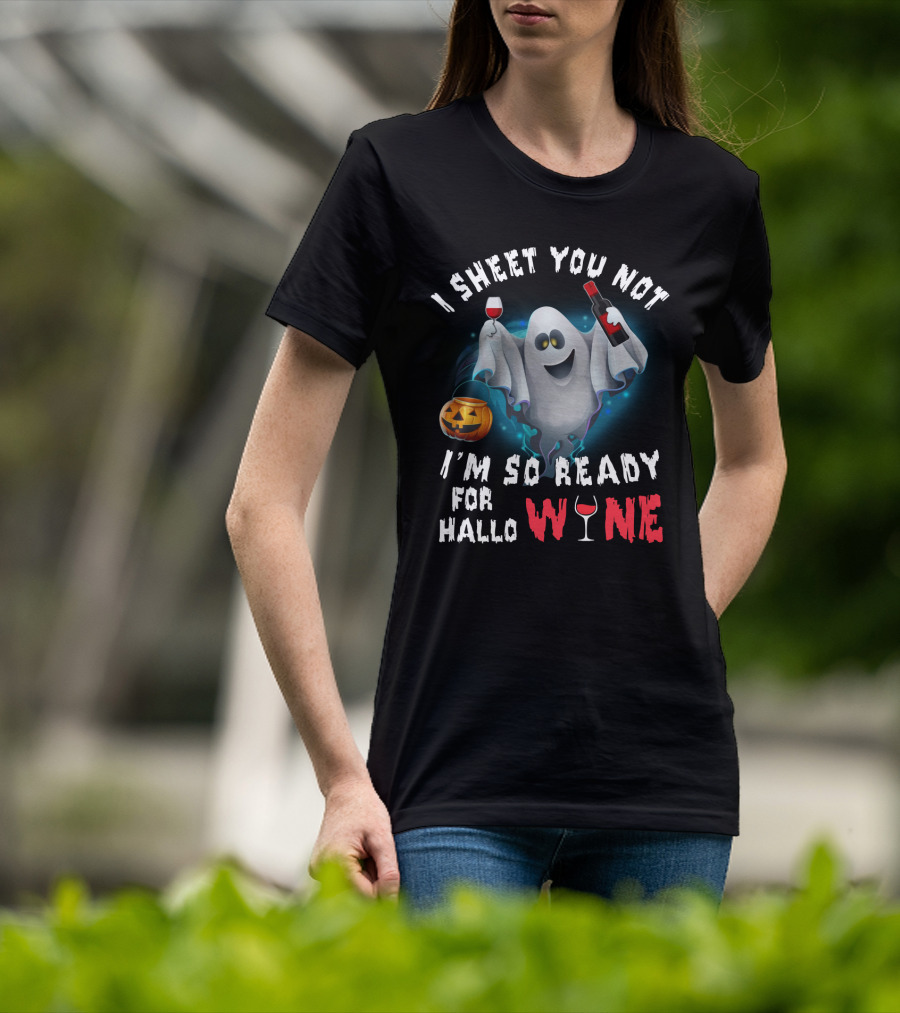 I Sheet You Not Ghost With Wine, Ready For Halloween Fun T-Shirt