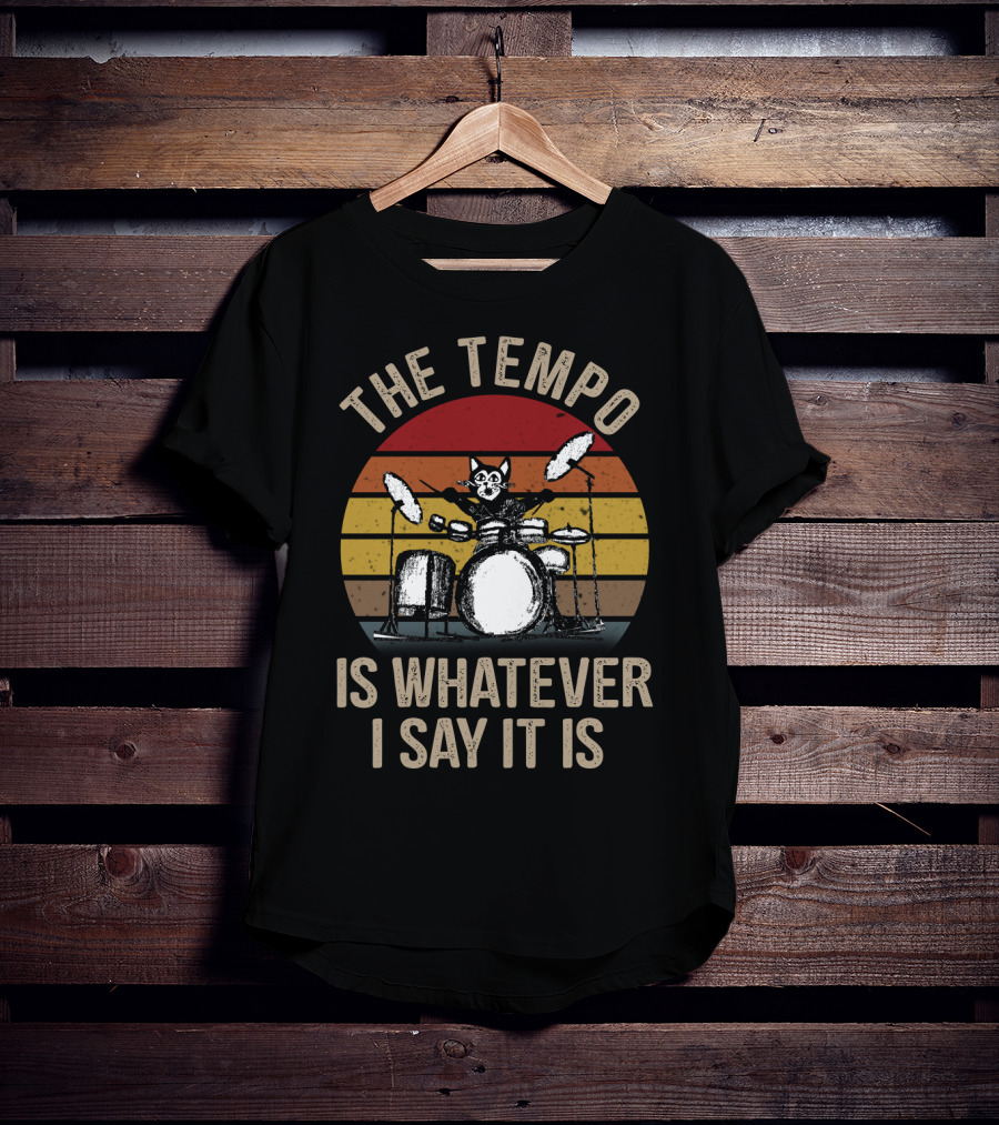 The Tempo Is Whatever I Say It Is Cat Playing Drums Retro T-Shirt