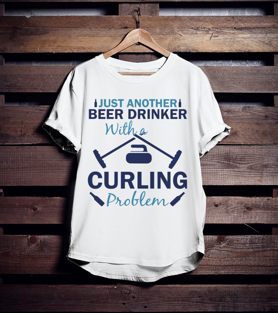 Just Another Beer Drinker With A Curling Problem Curling Stones And Brooms T-Shirt