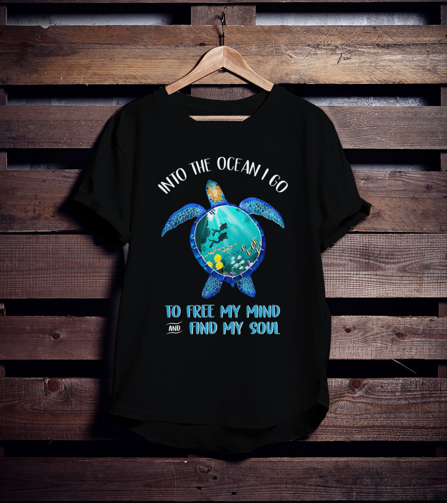 Into The Ocean I Go To Free My Mind And Find My Soul Scuba Diving Turtle T-Shirt