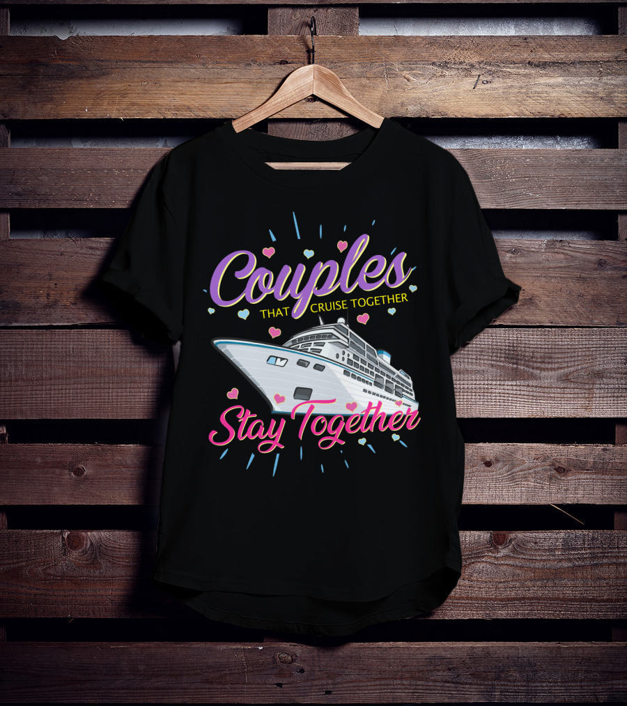 Couples That Cruise Together Stay Together Love Hearts Cruise Ship T-Shirt
