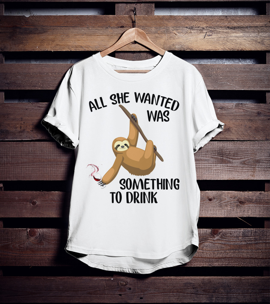 All She Wanted Was Something To Drink Sloth With Wine Glass T-Shirt