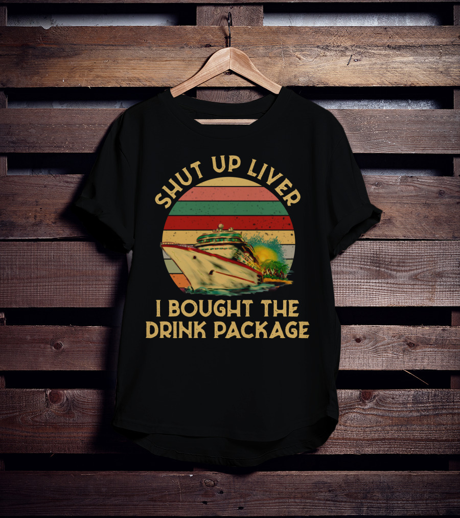 Shut Up Liver I Bought The Drink Package Cruise Ship Retro Sunset T-Shirt
