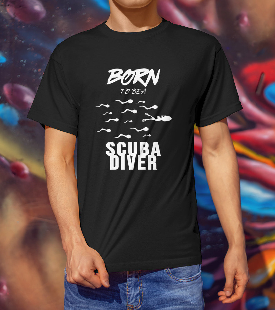 Born To Be A Scuba Diver T-Shirt