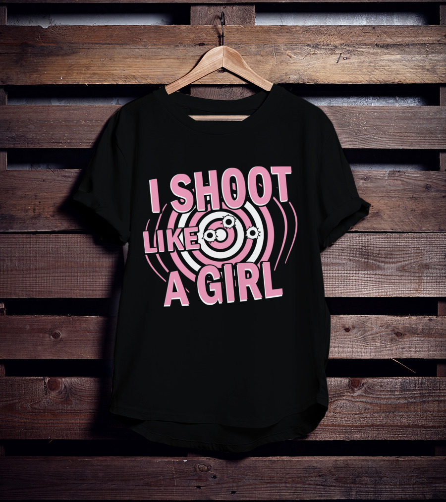 I Shoot Like A Girl Target Design Hunting Love T-Shirt