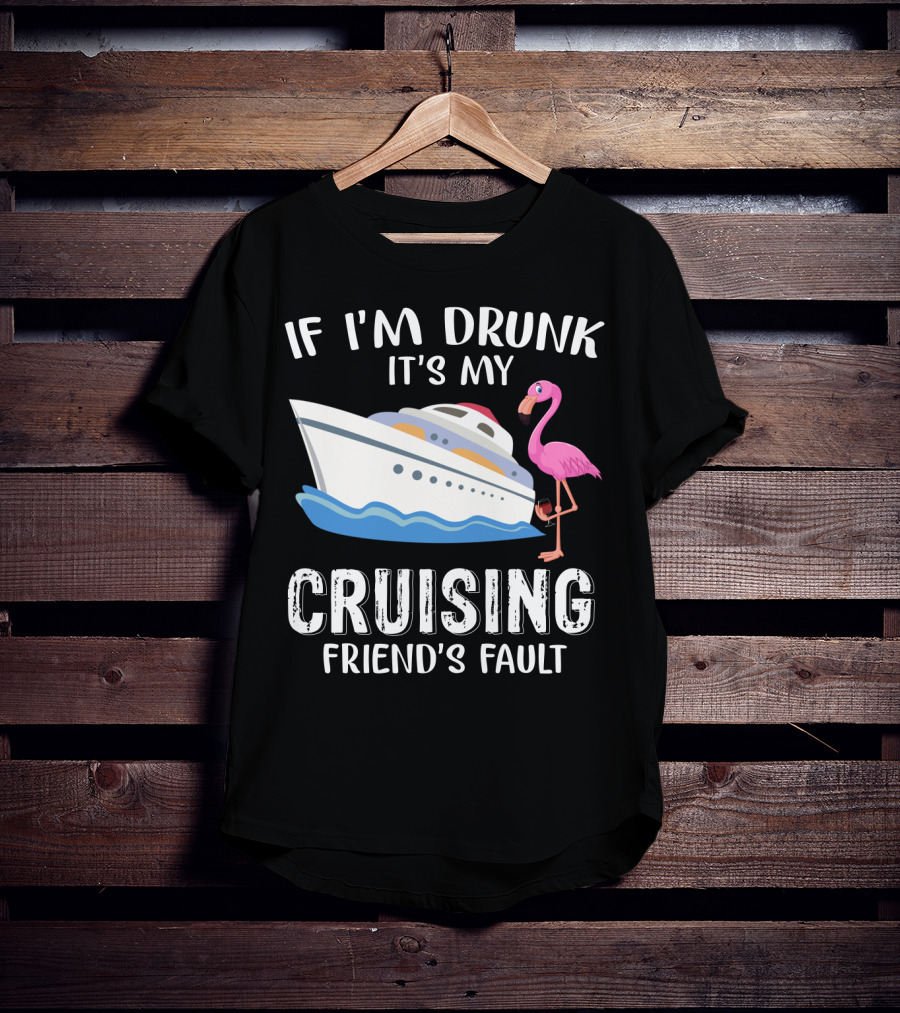 If I'm Drunk It's My Cruising Friend's Fault Flamingo Yacht T-Shirt