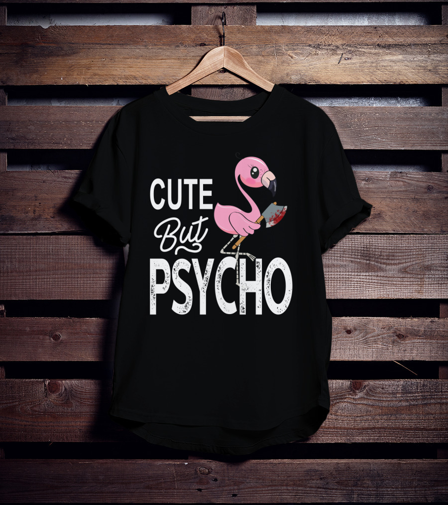 Cute But Psycho Flamingo Holding Bloody Axe T-Shirt