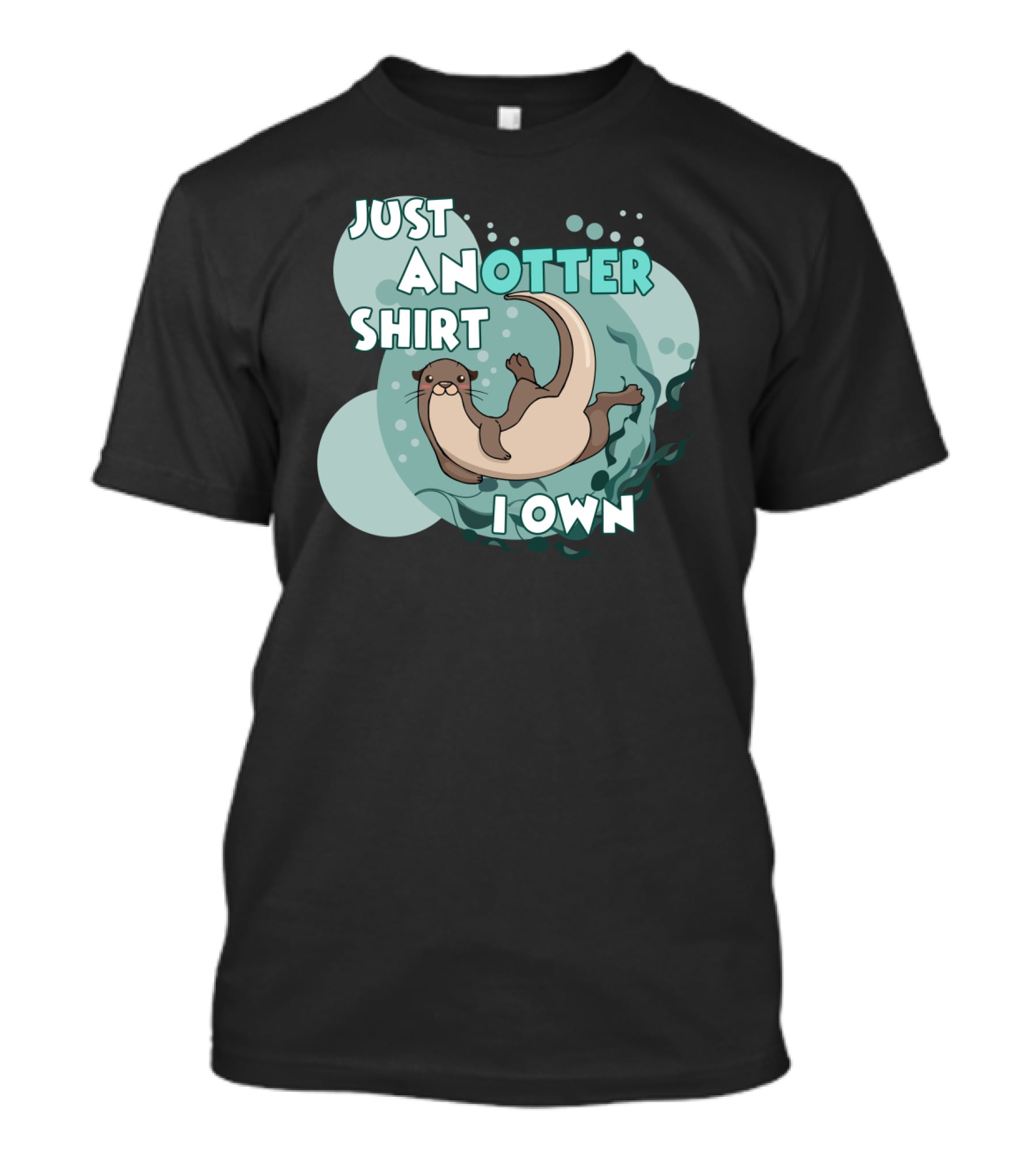 Just An Otter Shirt I Own T-Shirt