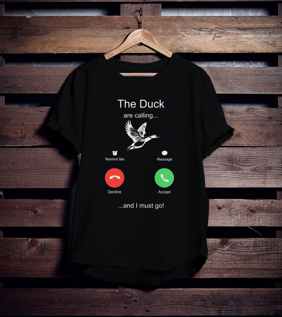 The Duck Are Calling Remind Me Message Decline Accept And I Must Go T-Shirt