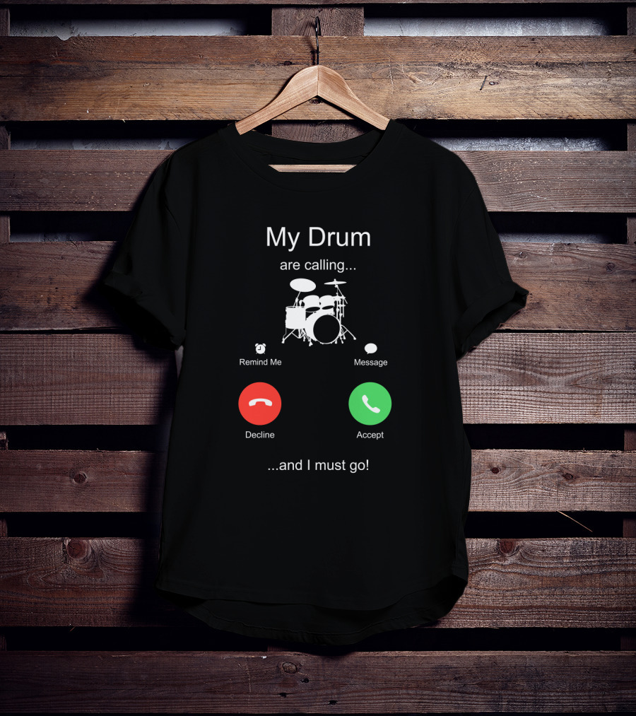 My Drum Are Calling Accept And I Must Go T-Shirt
