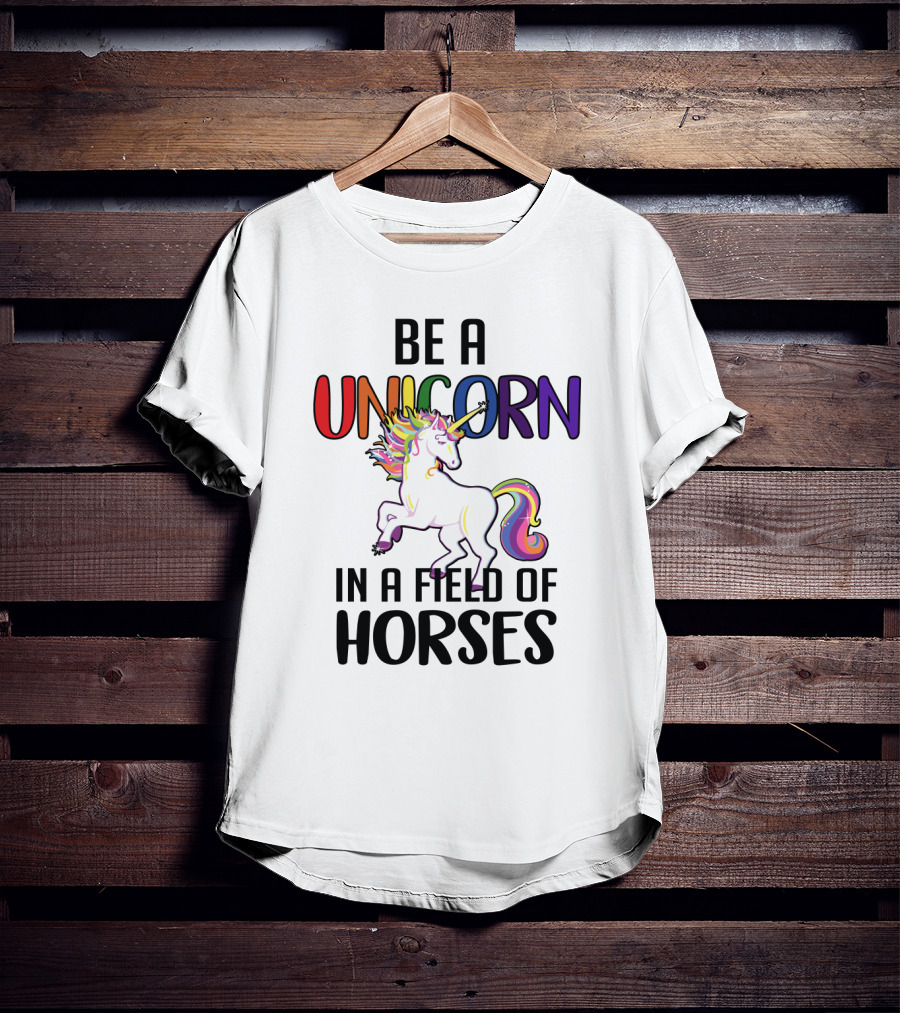 Be A Unicorn IN A Field Of Horses T-Shirt