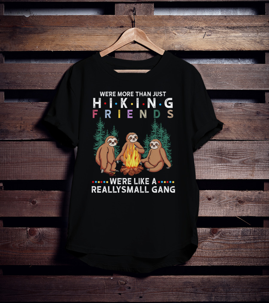 We're More Than Just Hiking Friends Sloth Camping We're Like A Really Small Gang T-Shirt