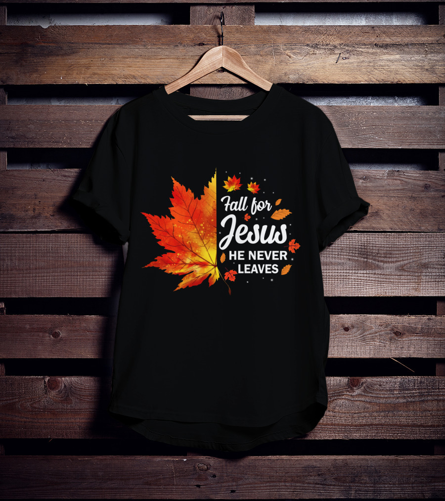 Fall For Jesus He Never Leaves Autumn Leaves Christian T-Shirt