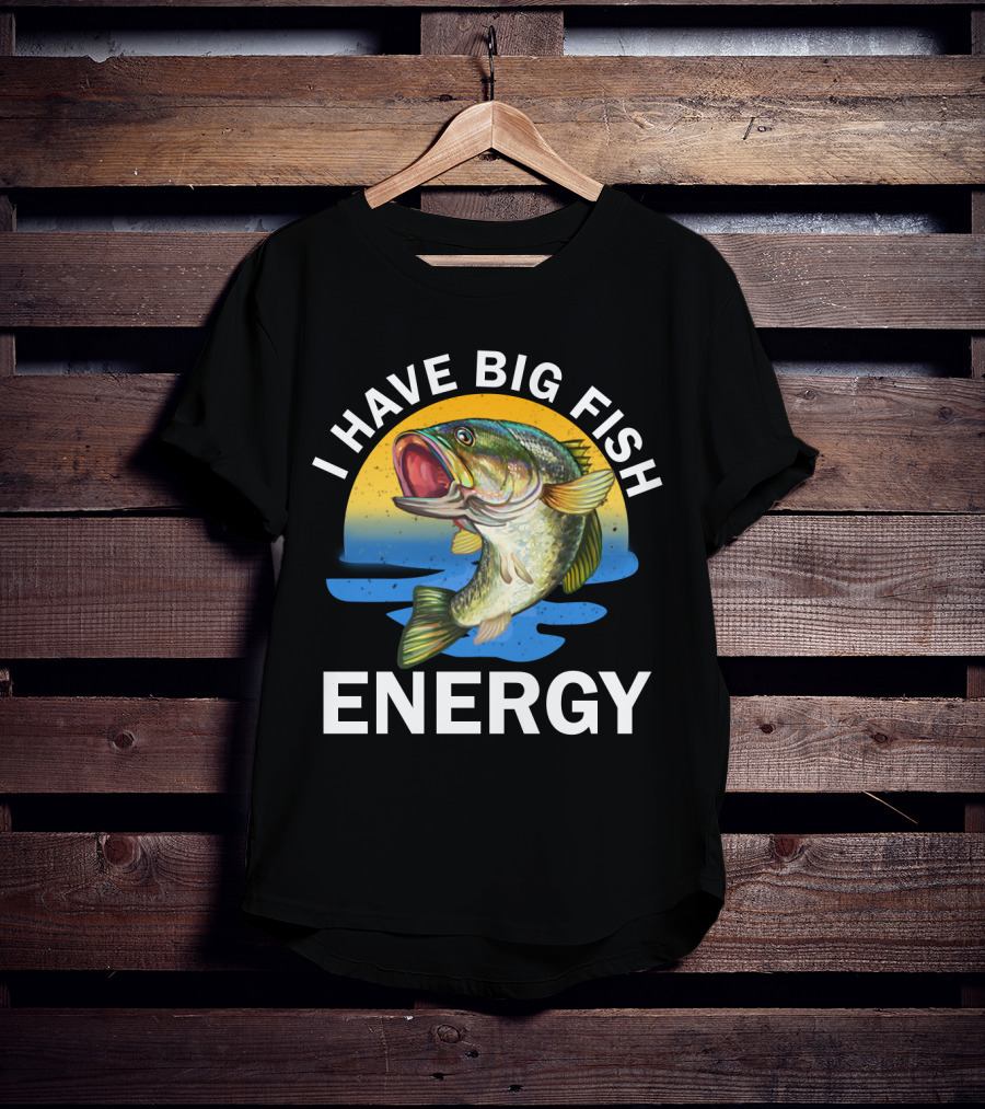 I Have Big Fish Energy Bass Sunset Fishing T-Shirt