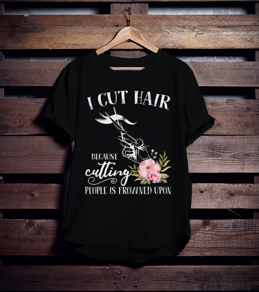 I Cut Hair Because Cutting People Is Frowned Upon Scissors And Flowers T-Shirt