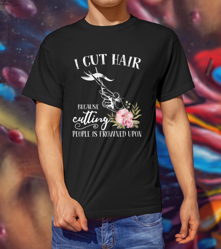 I Cut Hair Because Cutting People Is Frowned Upon Scissors And Flowers T-Shirt
