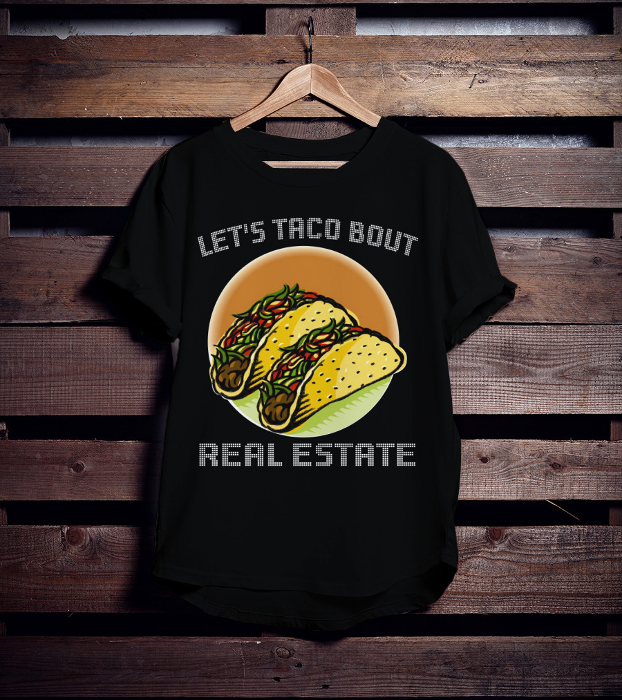 Let's Taco Bout Real Estate Funny Realtor Tacos T-Shirt