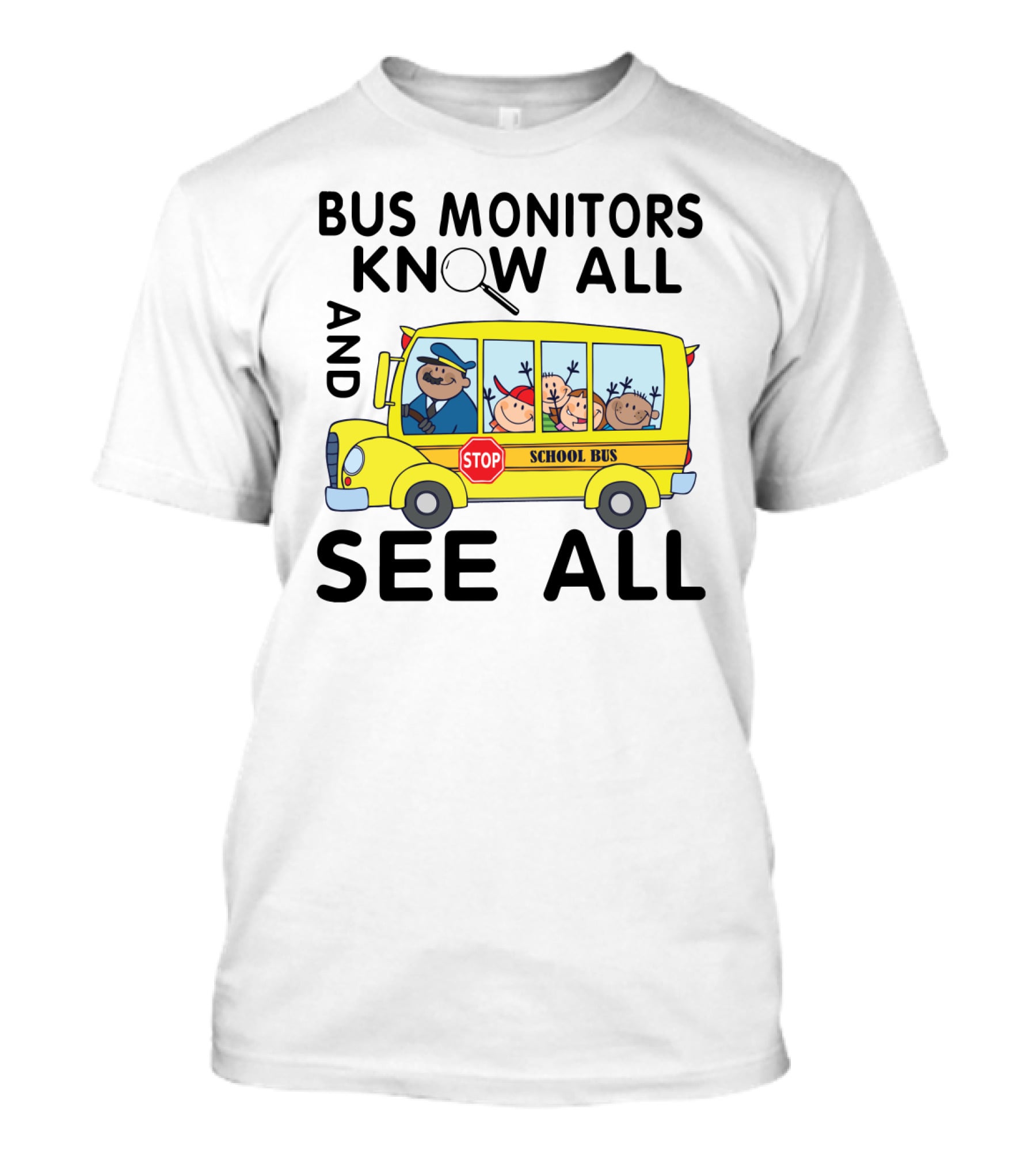 Bus Monitors Know All See All School Bus Magnifying Glass Stop Sign T-Shirt