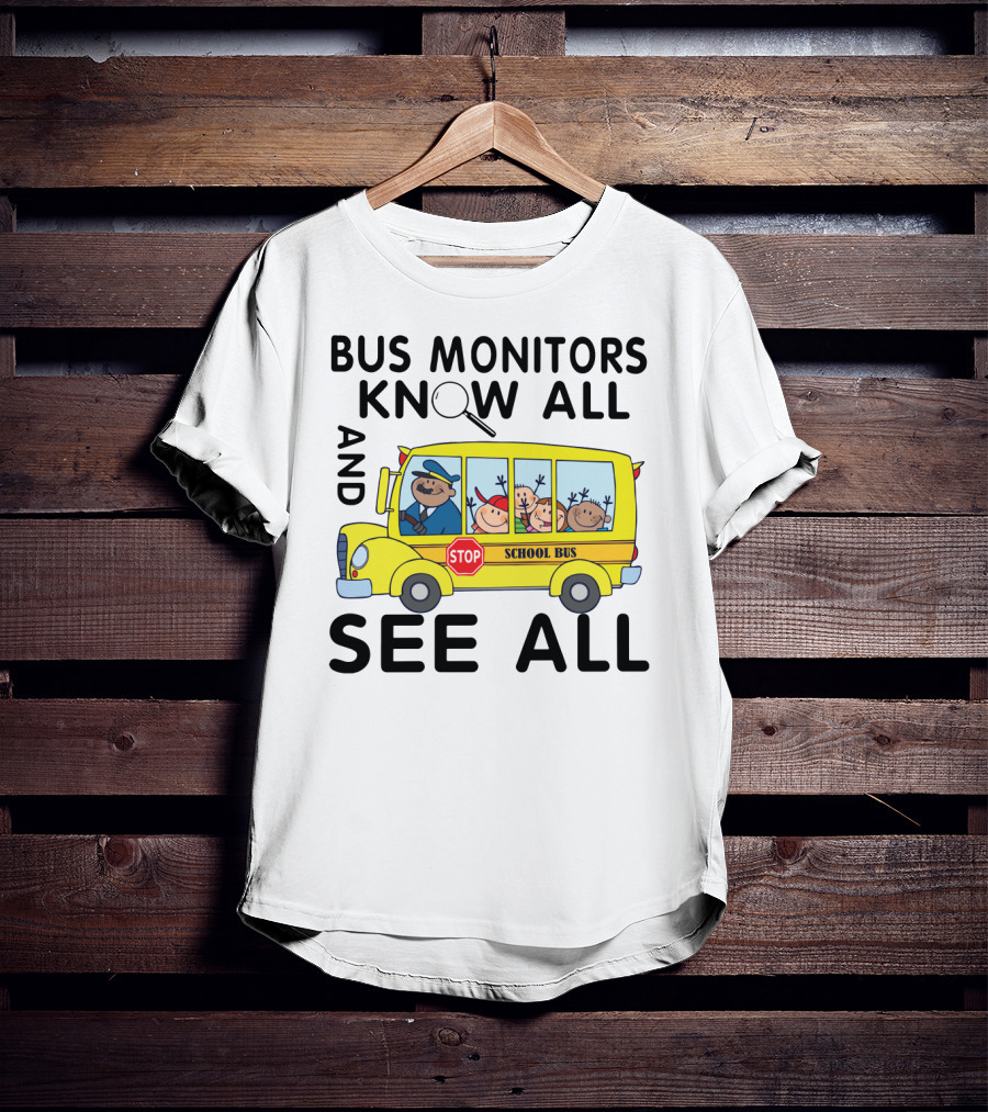 Bus Monitors Know All See All School Bus Magnifying Glass Stop Sign T-Shirt