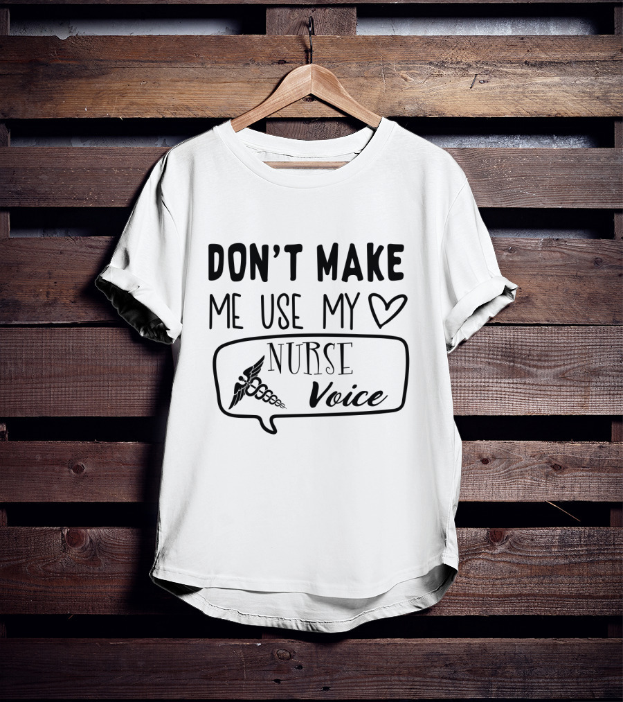 Don’t Make Me Use My Heart Nurse Voice Caduceus T-Shirt
