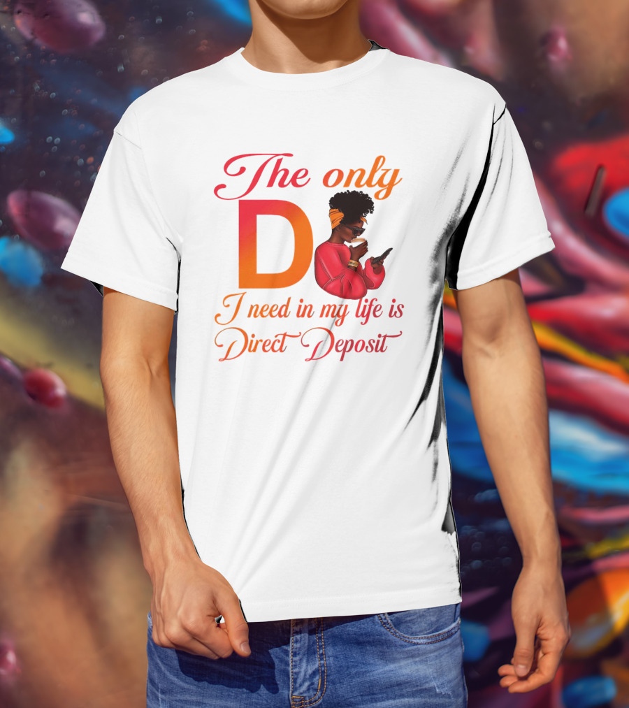 The Only D I Need In My Life Is Direct Deposit Bold Text Woman With Glasses, Headband, Coffee, And Phone T-Shirt