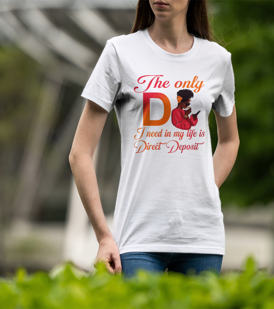 The Only D I Need In My Life Is Direct Deposit Bold Text Woman With Glasses, Headband, Coffee, And Phone T-Shirt