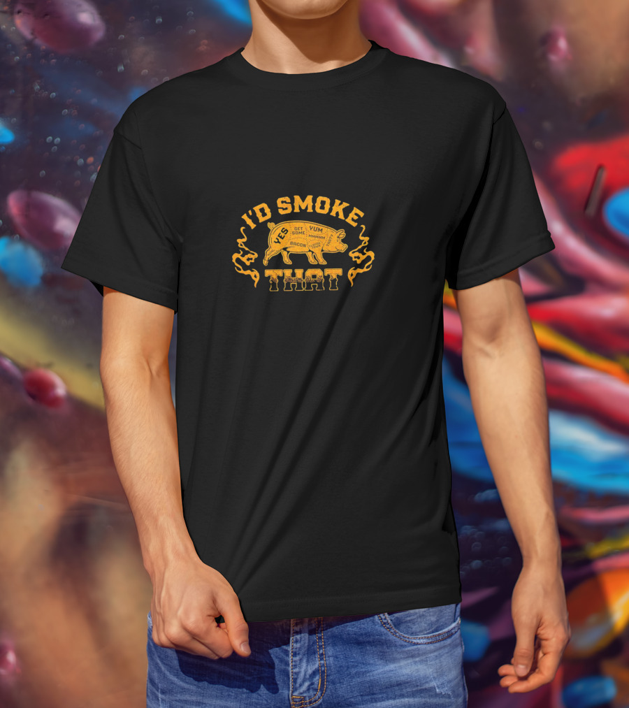 I’d Smoke That Pig Bacon Yum Get Some Mmmm T-Shirt