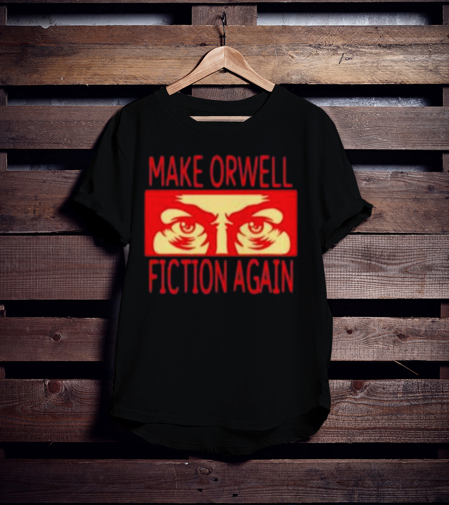 Make Orwell Fiction Again Eyes T-Shirt