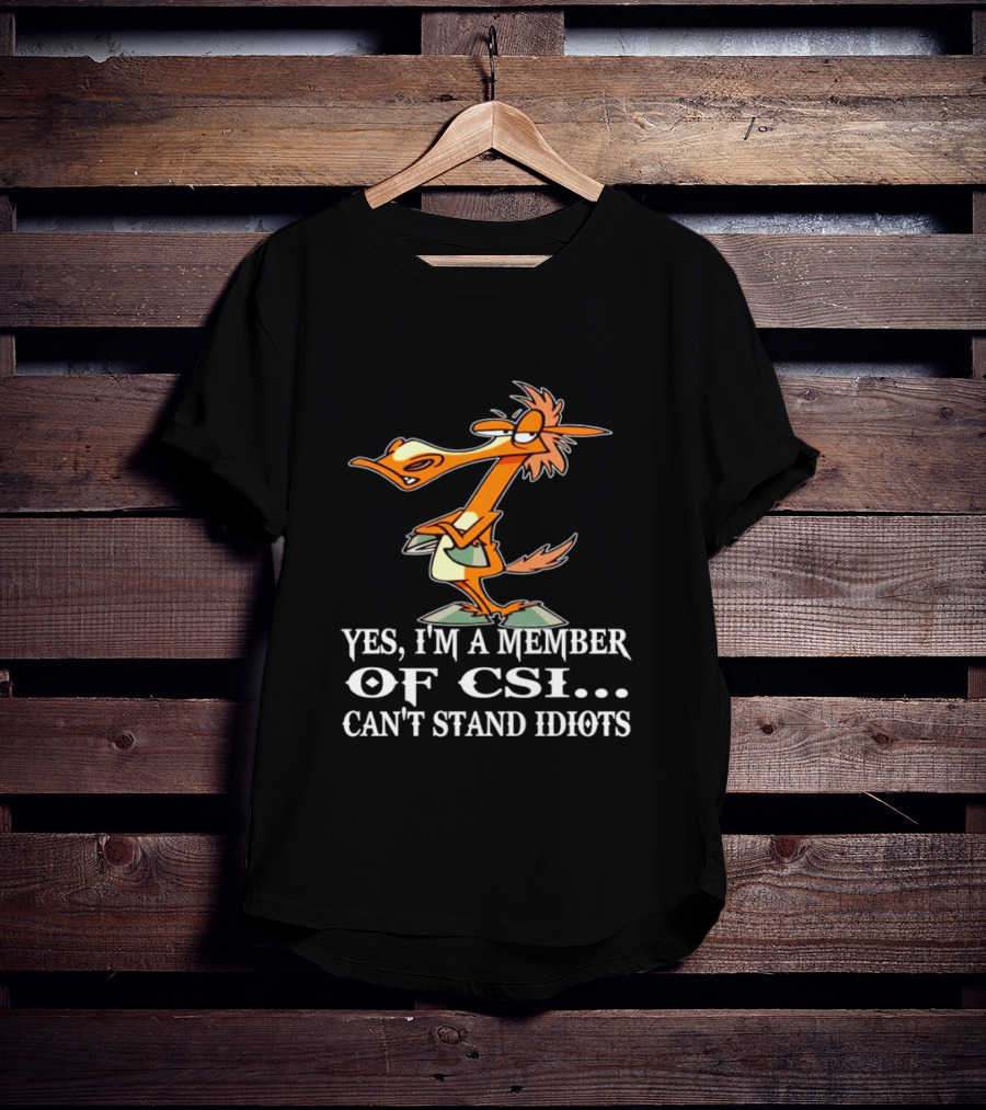 Yes I'm A Member Of CSI Can't Stand Idiots Cartoon Character T-Shirt