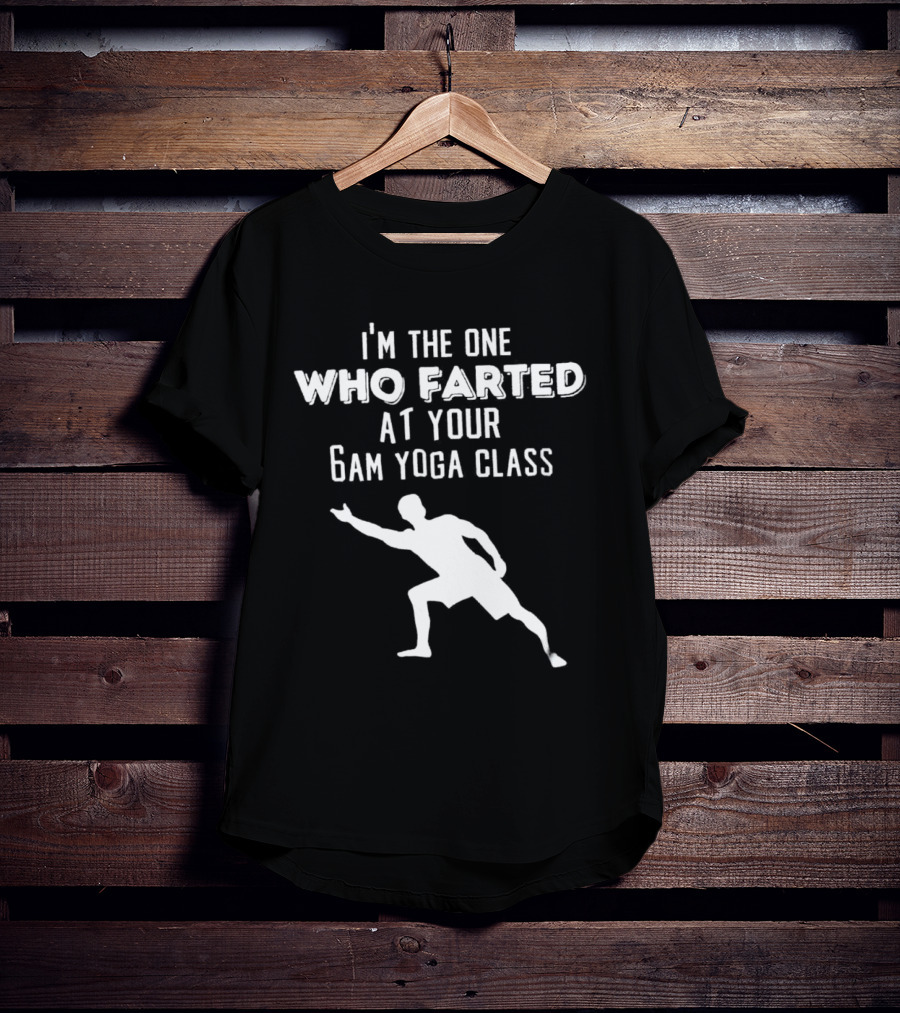I’m The One Who Farted At Your 6am Yoga Class Silhouette Pose T-Shirt