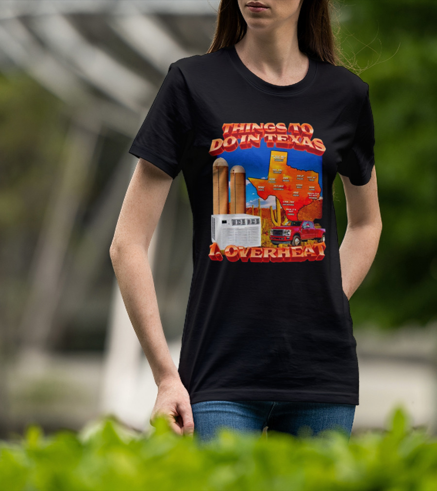 Things To Do In Texas Overheat Map Weather Temperatures Truck Air Conditioner Silos Cactus T-Shirt