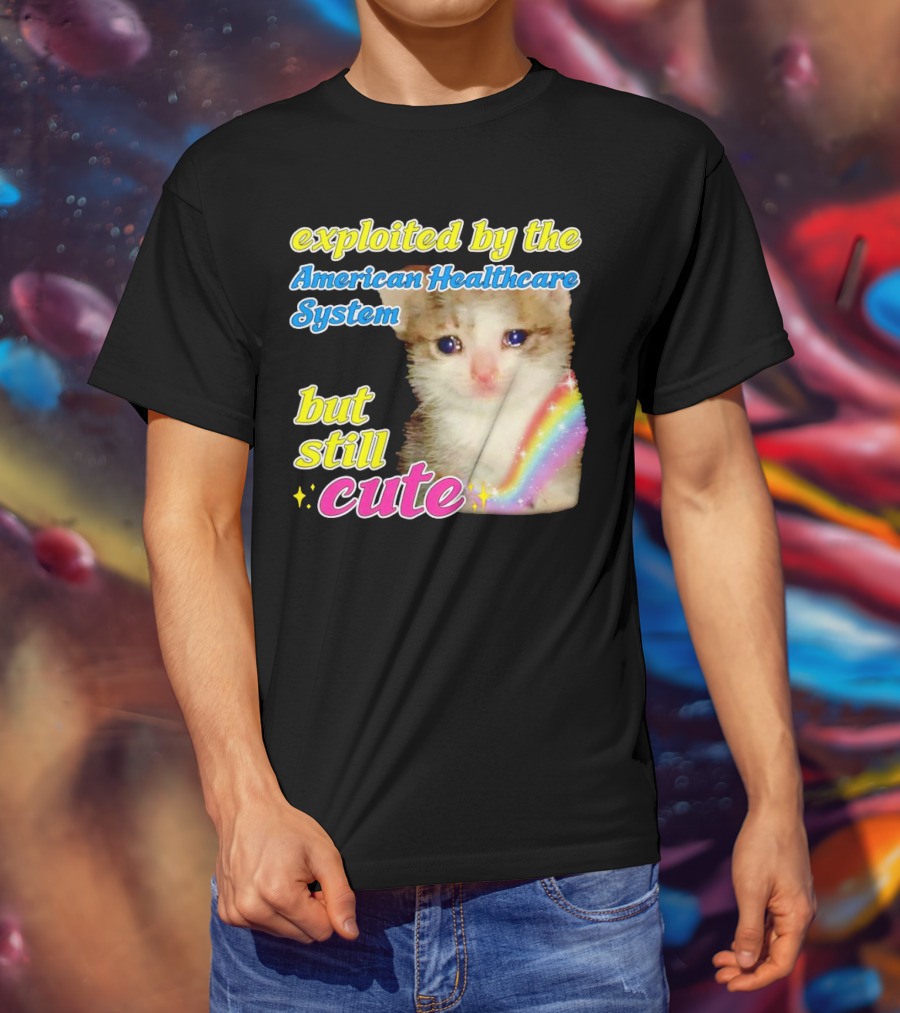 Exploited By The American Healthcare System But Still Cute With Rainbow Kitten T-Shirt