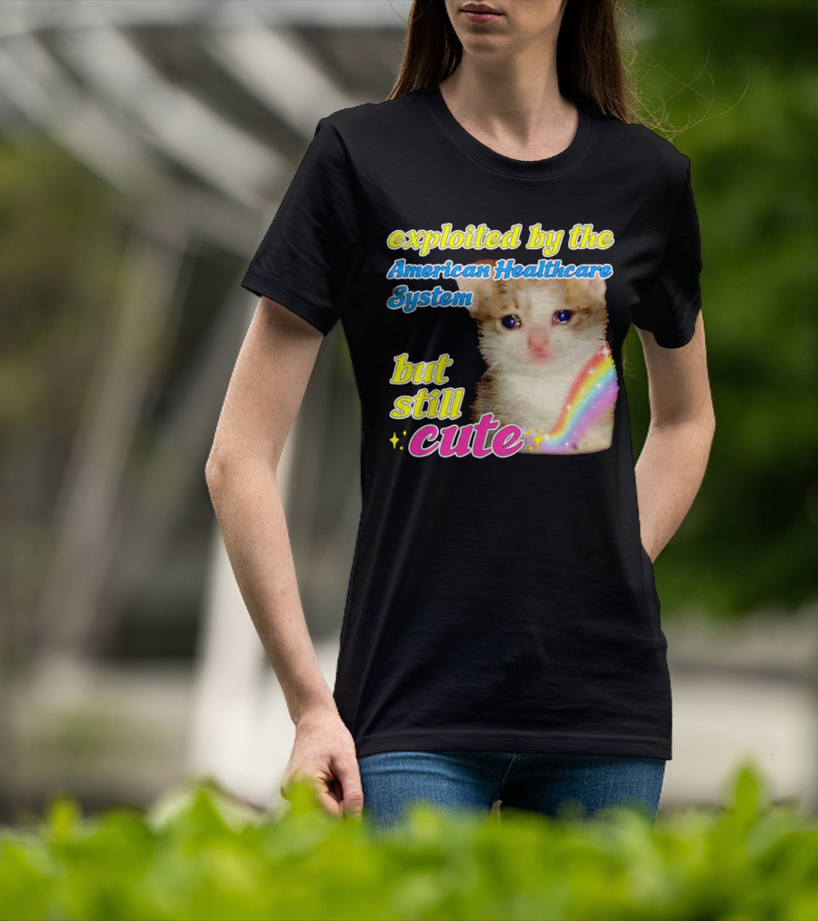 Exploited By The American Healthcare System But Still Cute With Rainbow Kitten T-Shirt