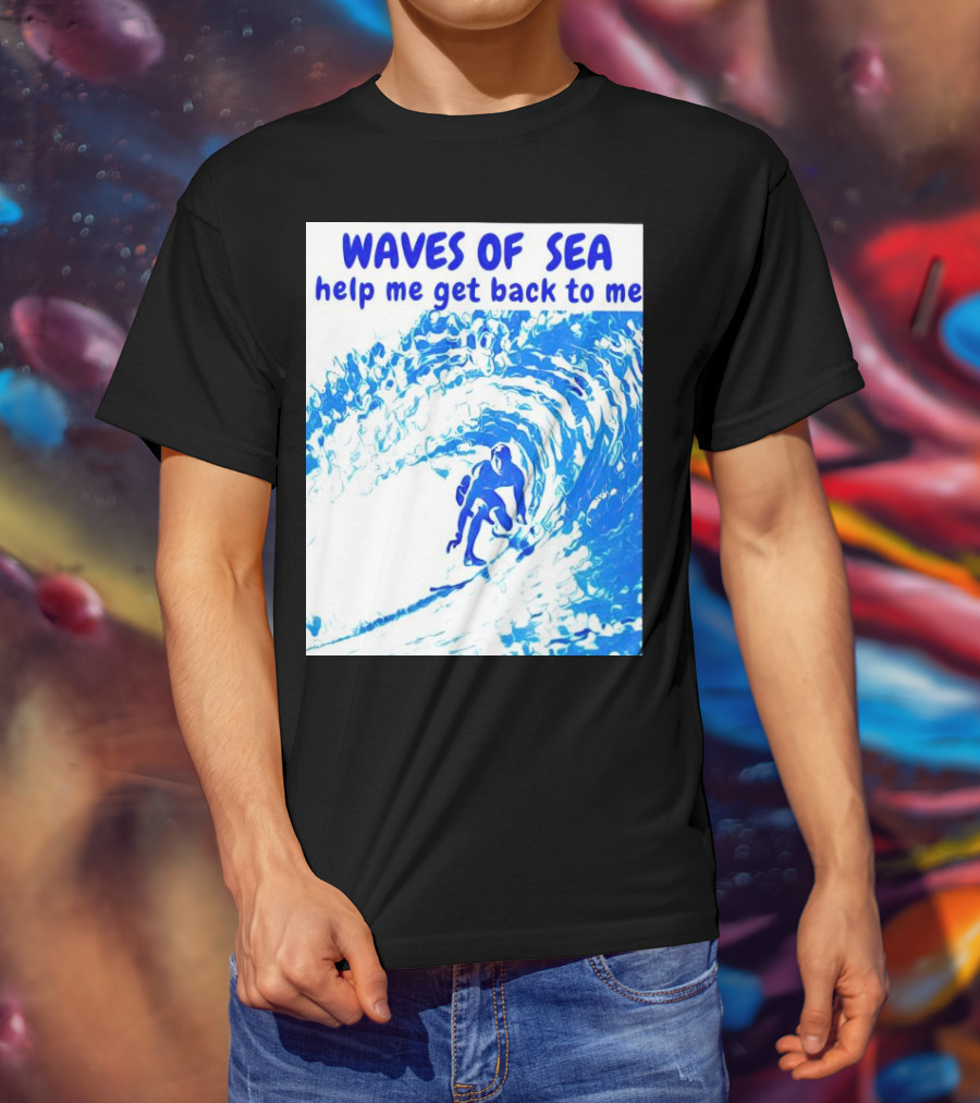Waves Of Sea Help Me Get Back To Me Surfer Riding Blue Ocean Waves T-Shirt