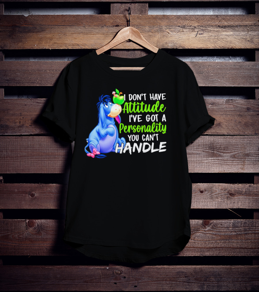Eeyore I Don’t Have Attitude I’ve Got A Personality You Can’t Handle T-Shirt