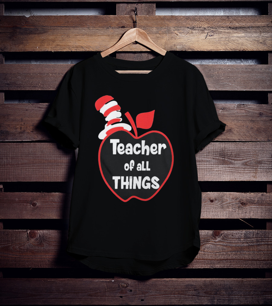 Teacher Of All Things Dr Seuss Inspired Apple Hat T-Shirt
