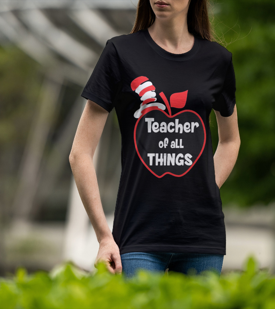 Teacher Of All Things Dr Seuss Inspired Apple Hat T-Shirt