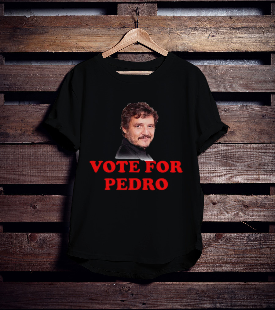 Vote For Pedro Pascal Iconic Phrase Bold Text Pop Culture Name's Image T-Shirt