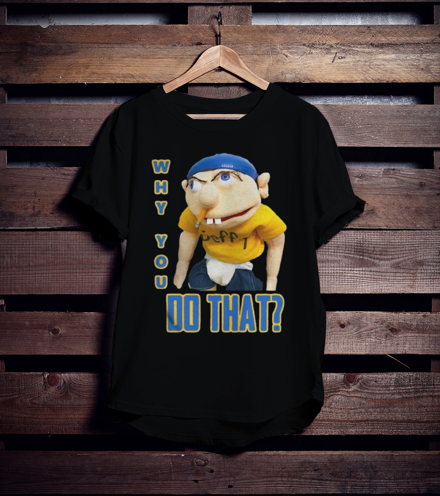 Why You Do That Jeffy SML T-Shirt