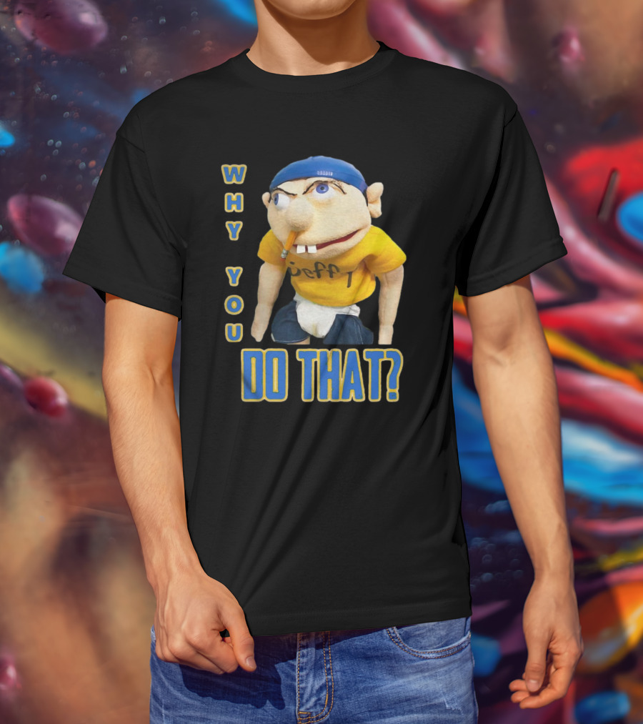 Why You Do That Jeffy SML T-Shirt
