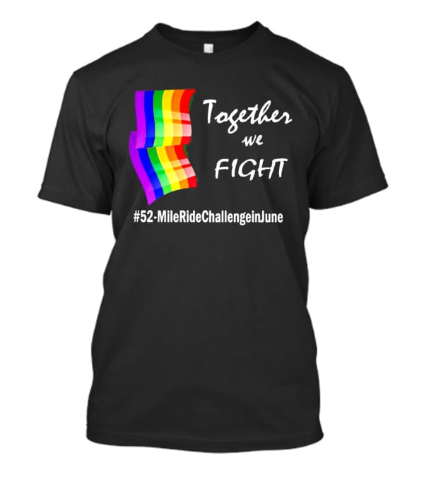 Together We Fight 52-Mile Ride Challenge In June Rainbow Flag T-Shirt