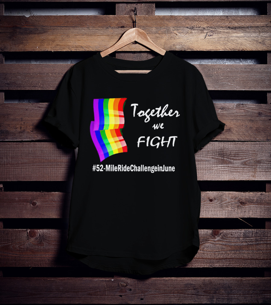 Together We Fight 52-Mile Ride Challenge In June Rainbow Flag T-Shirt