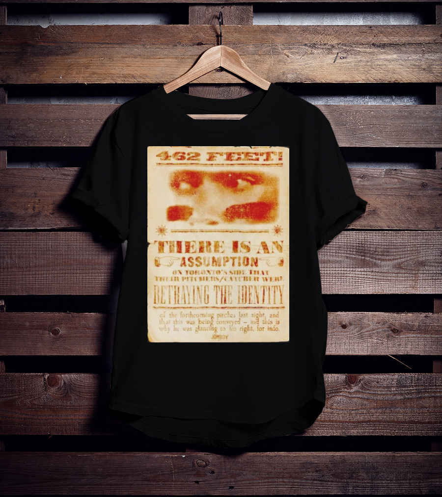 462 Feet There Is An Assumption On Yankees Side Betraying The Identity Jomboy T-Shirt
