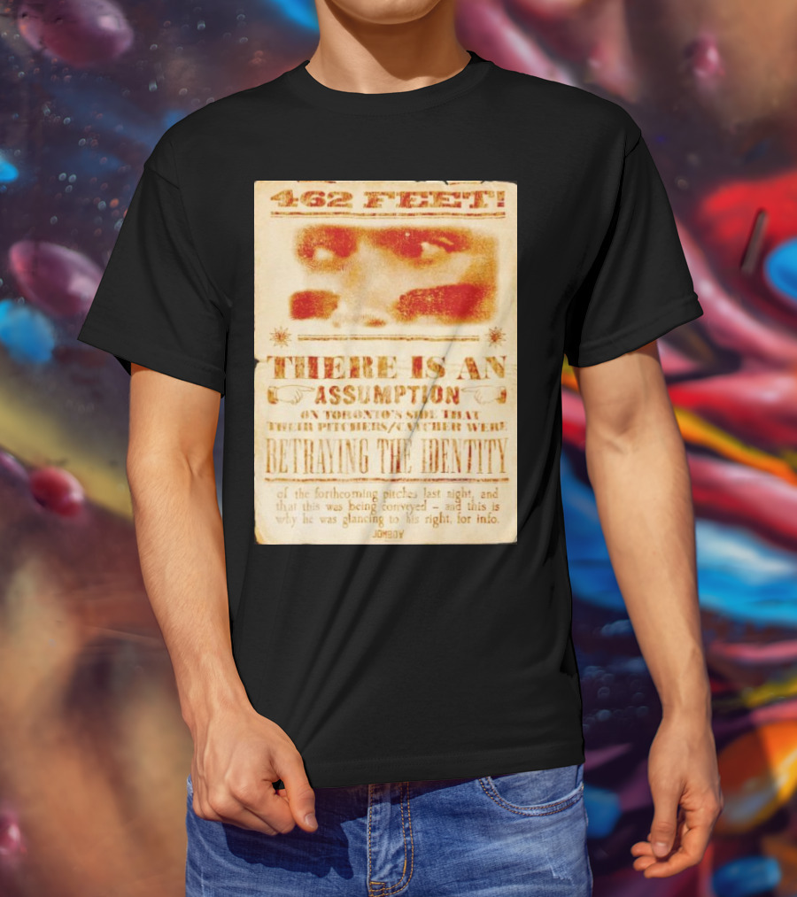 462 Feet There Is An Assumption On Yankees Side Betraying The Identity Jomboy T-Shirt