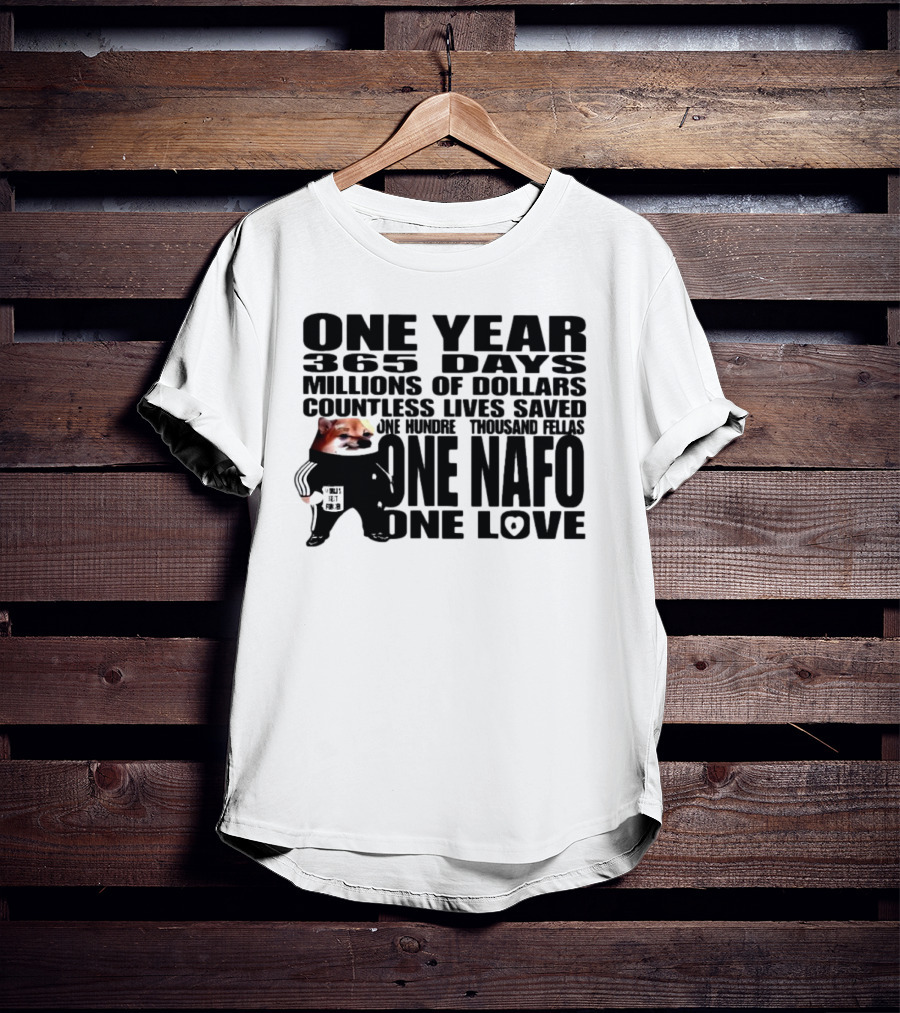 One Year 365 Days Millions Of Dollars Countless Lives Saved One Hundred Thousand Fellas One NAFO One Love T-Shirt