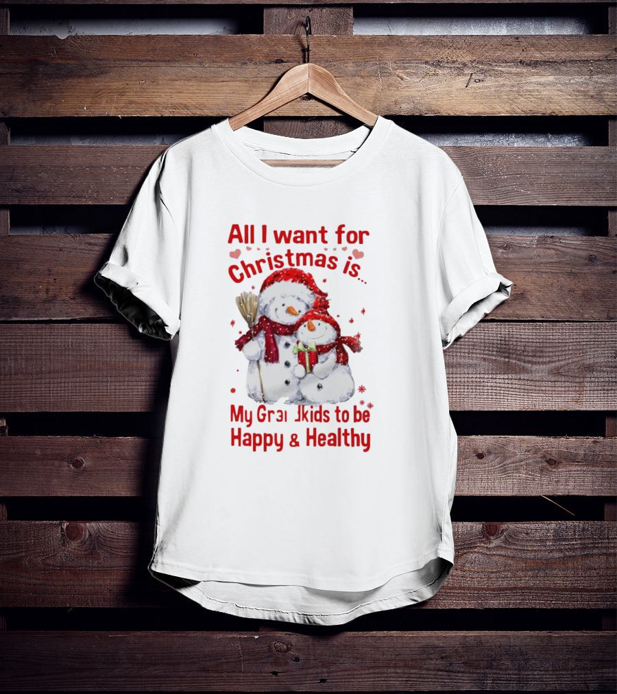 All I Want For Christmas Is My Grandkids To Be Happy And Healthy Snowman Family T-Shirt