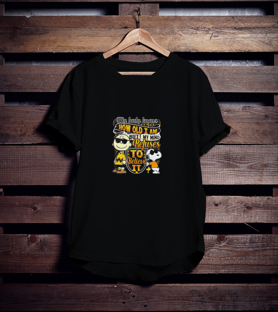 My Body Knows How Old I Am But My Mind Refuses To Believe It Peanuts Characters T-Shirt