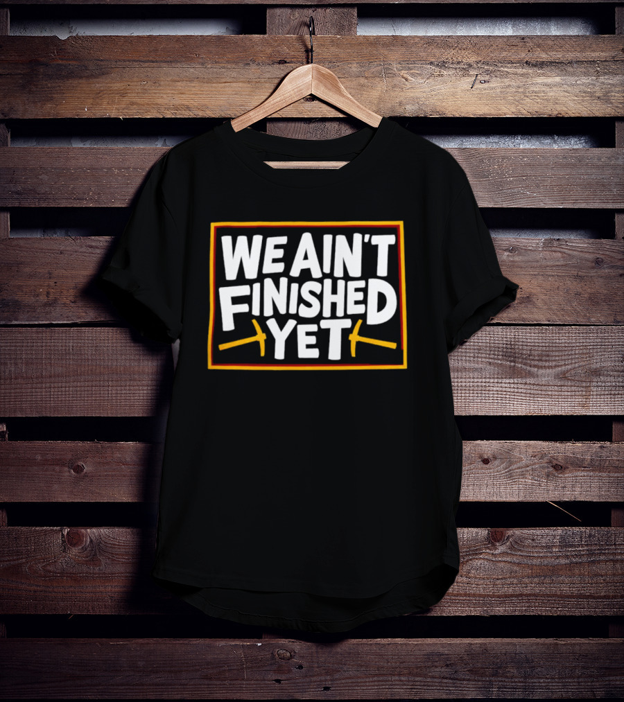 Denver Nuggets We Ain’t Finished Yet Basketball Fan Message T-Shirt