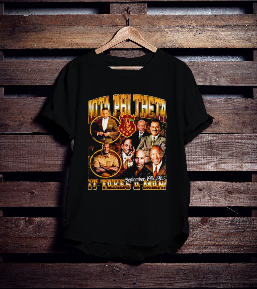 Iota Phi Theta Legacy September 19th 1963 It Takes A Man T-Shirt